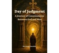 Day of Judgment: A Journey of Consciousness Between God and Man (The Metaphysics of Human Awakening)