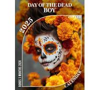 Day of the Dead Boy Calendar 2025: 15 Months of Vibrant Traditions October 2024 to December 2025 Capturing Photographs of Day of the Dead Celebrations ... Organizing in Large Size 8.5 x 11 Ideal Gifts