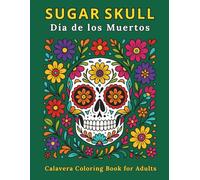 Day of the Dead Coloring Book for Adults: 50 Intricate Calavera and Sugar Skull Designs for Creative Relaxation and Cultural Exploration