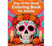 Day of the Dead Coloring Book for Adults: Beautiful Sugar Skulls, Flowers, and Mexican Folk Art Designs: Celebrate the Mexican tradition with stunning ... designs, and relaxing folk art patterns.