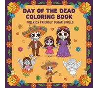 Day of the Dead Coloring Book for Kids Friendly Sugar Skulls: 50 Simple & Sweet Día de Muertos Illustrations | Easy and Fun Coloring Pages Featuring Calavera, Marigolds, and Cute Altar Designs
