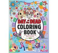 Day of the Dead Coloring Book for Teens & Adults: Sugar Skulls, Floral Patterns & Festive Designs to Celebrate Dia de los Muertos with Creativity & ... with Relaxing Art, Spooky Halloween Vibes