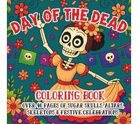 Day of the Dead Coloring Book: Sugar Skulls, Altars, Skeletons & Festive Celebrations to Color