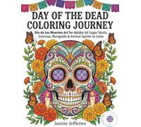 Day of the Dead Coloring Journey: Día de los Muertos Art for Adults: 60 Sugar Skulls, Catrinas, Marigolds & Animal Spirits to Color