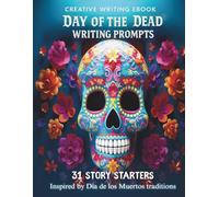 Day of the Dead - Día de los Muertos: 31 Writing Prompts for Kids from Real Traditions & Places in Mexico: A Full Month of Colorful Storytelling & ... • Kids Activity Book • Gender-Neutral Content