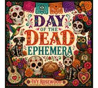 Day of the Dead Ephemera: 200+ Day of the Dead Ephemera Pieces for Junk Journaling, Scrapbooking, Card Making & Paper Crafts