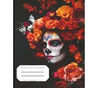 Day of the Dead Facepaint Composition Notebook: A Striking College-Ruled Journal Inspired by Dia de los Muertos Beauty and Tradition