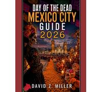 DAY OF THE DEAD MEXICO CITY GUIDE 2026: Detailed guide to altars,parades,cemeteries,food and where to go in CDMX (Super Explore)