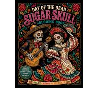 Day of the Dead Sugar Skull Coloring Book: Intricate Calaveras, Catrina, Floral & Mandala Designs for Adults