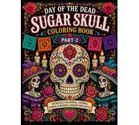 Day of the Dead Sugar Skull Coloring Book Part-2: Part-2: Intricate Calaveras, Catrina, Floral & Mandala Designs for Adults