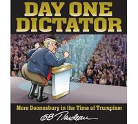 DAY ONE DICTATOR MORE DOONESBURY IN THE TIME OF TRUMPISM
