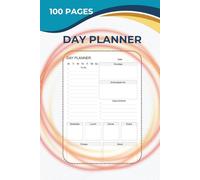 Day Planner - Organize Your Schedule and Boost Daily Productivity: A 6x9 Inch Daily Organizer with 100 Pages to Plan Tasks, Track Goals, and Manage Your Time Effectively