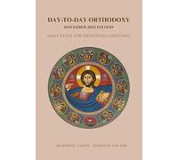 Day-to-Day Orthodoxy: November 2025 Edition, Daily Guide for Orthodox Christians, Readings, Feasts and Saints of the Day
