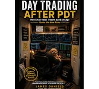 Day Trading After $2500 PDT: New Rules, New Edge for the Retail Trader: Day-Trading Without the $25K Gate ($2500 PDT Trading)