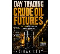 DAY TRADING CRUDE OIL FUTURES: The Edge Most Crude Oil Traders Never Find