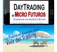 DAY TRADING DE MICRO FUTUROS CONSIGUE UN INGRESO EXTRA: La Puerta de Entrada para Vivir del Trading