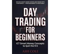 Day Trading for Beginners: ICT Smart Money Concepts to Quit the 9-5: Decode Smart Money Moves and Trade with Confidence-From Beginner to Profitable (Smart Money Concepts Mechanical Trading Series)