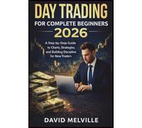 Day Trading for Complete Beginners 2026: A Step-by-Step Guide to Understanding Charts, Managing Risk and Building a Profitable Trading Plan from Scratch