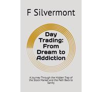 Day Trading: From Dream to Addiction: A Journey Through the Hidden Trap of the Stock Market and the Path Back to Sanity
