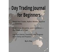Day Trading Journal for Beginners: rack Your Trades. Reflect Weekly. Improve Consistently. Build Focus, Discipline, and Confidence - One Trade at a ... and Progress with Clarity and Purpose.