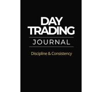 Day Trading Journal for Discipline & Consistency: Trade Log Book with Risk Management & Performance Tracking