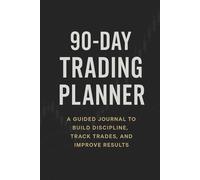 Day Trading Journal & Planner: 90 Days to Stay Consistent, Review Trades, and Grow as a Trader