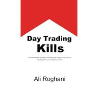 Day Trading Kills: A Must-Read for ANYONE Considering Day Trading Forex, Futures, Stocks, Options, and Cryptocurrencies