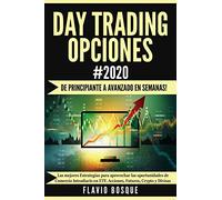 Day Trading Opciones #2020: ¡De principiante a avanzado en semanas! Las mejores Estrategias para aprovechar las oportunidades de Comercio Intradiario en ETF, Acciones, Futures, Crypto y Divisas