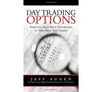 Day Trading Options: Profiting from Price Distortions in Very Brief Time Frames by Jeff Augen (2009-10-02)