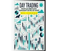 DAY TRADING POUR LES DÉBUTANTS DISPOSANT DE PEU DE TEMPS: Comment réaliser des profits réguliers en négociant SEULEMENT 30 MINUTES par jour. (day trading FR)