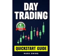 Day Trading: Quickstart Guide for Beginners with Powerful Strategies to Trade Options, Stocks, Forex, Futures, Crypto and ETFs to Generate a Continuous Cash Flow.