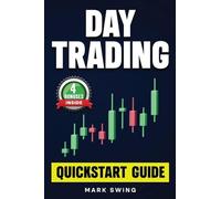 Day Trading: Quickstart Guide for Beginners with Powerful Strategies to Trade Options, Stocks, Forex, Futures, Crypto and ETFs to Generate a Continuous Cash Flow