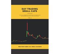 DAY TRADING SMALL CAPS: Guìa al comercio diario de acciones para sociedades de baja capitalizaciòn - VOL. 1