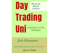 Day Trading Uni: Mastering Wealth Creation from Basics to Pro Techniques (Knowledge System to Grow Resources)