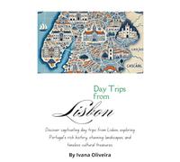 Day Trips from Lisbon: Exploring the Heart of Portugal (Discover the World One Day at a Time: A Journey Through the Ultimate Day Trip Series)
