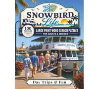 Day Trips & Fun: 100 Large Print Word Search Puzzles for Adults & Seniors Packed with Scenic Day Trips, Outings, and Adventures in the Sun, with Bonus Trivia (Snowbird Life)