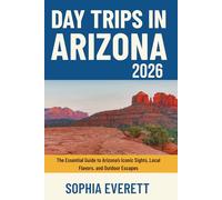 Day Trips in Arizona 2026: The Essential Guide to Arizona’s Iconic Sights, Local Flavors, and Outdoor Escapes