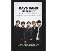DAY6 BAND BIOGRAPHY: Time, Truth, and the Sound of Youth A Story of Emotion, Songwriting, and the Rise of a Modern K-Band