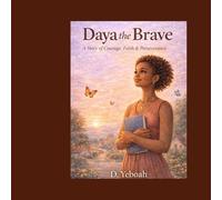 Daya The Brave: A Story of Courage, Faith and Perseverance