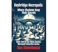Daybridge Necropolis: Where Shadows Keep Their Secrets: 2 (The Ethan Reeves Werewolf Detective)
