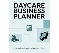 Daycare Business Planner & Expense Tracker: Monthly Budget, Income, Expenses, Mileage Log, Tax Deductions & Business Organizer for Home Daycare Providers