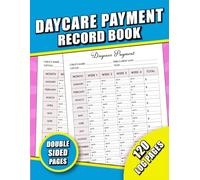 Daycare Payment Record Book: Child Care Payment and Income Record, Daily/Weekly/Monthly Daycare Tuition Log Tracker For Centers, Preschools, And In Home Daycares