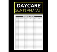 Daycare Sign In And Out Book: Daily Childcare Attendance Log | Track Drop-Off & Pick-Up Times and Guardian Signatures | Perfect for Preschools, Home Daycares, Babysitters & Early Learning Centers