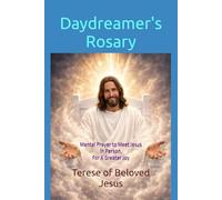Daydreamer's Rosary: Mental Prayer to Meet Jesus in Person, For A Greater Joy (Daydreamer's Rosary: Meditations for A Greater Joy)