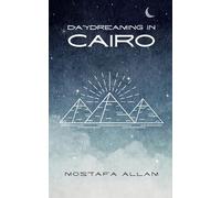 Daydreaming in Cairo: A Journey Through Egypt’s Past and Present