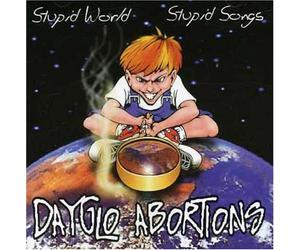 Dayglo Abortions - Stupid World Stupid Songs