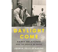 Daylight Come: Harry Belafonte and the World He Made (Significations)