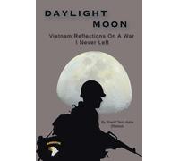 DAYLIGHT MOON: Vietnam: Reflections on a war I never left