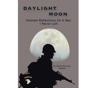 Daylight Moon: Vietnam: Reflections on a war I never left
