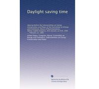 Daylight saving time: Hearing before the Subcommittee on Energy Conservation and Power of the Committee on Energy and Commerce, House of ... session, on H.R. 1398 ... February 23, 1983